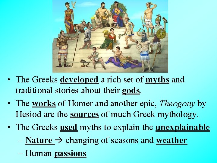  • The Greeks developed a rich set of myths and traditional stories about