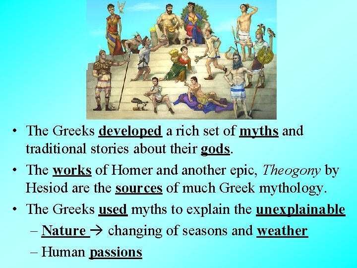  • The Greeks developed a rich set of myths and traditional stories about