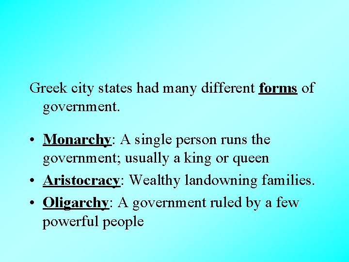 Greek city states had many different forms of government. • Monarchy: A single person