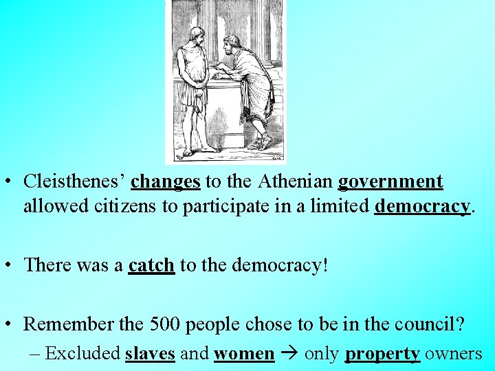  • Cleisthenes’ changes to the Athenian government allowed citizens to participate in a