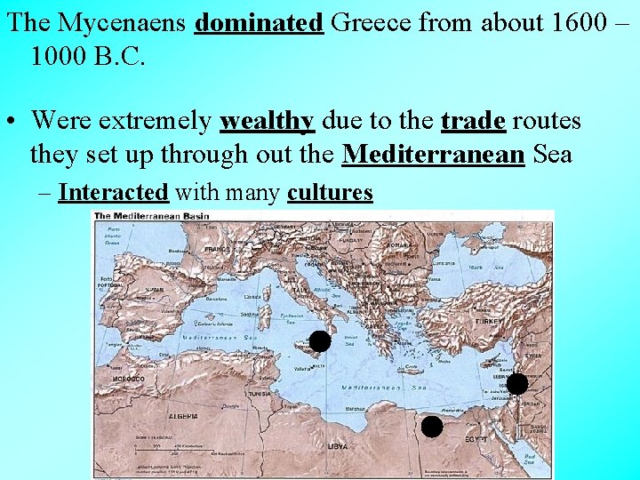 The Mycenaens dominated Greece from about 1600 – 1000 B. C. • Were extremely