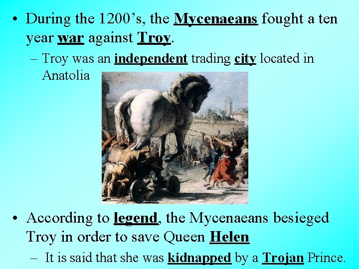  • During the 1200’s, the Mycenaeans fought a ten year war against Troy.