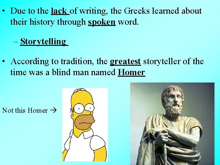  • Due to the lack of writing, the Greeks learned about their history