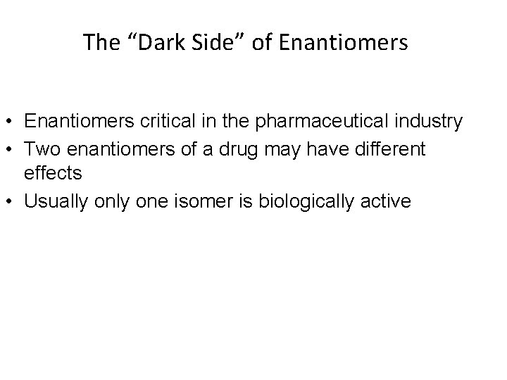 The “Dark Side” of Enantiomers • Enantiomers critical in the pharmaceutical industry • Two