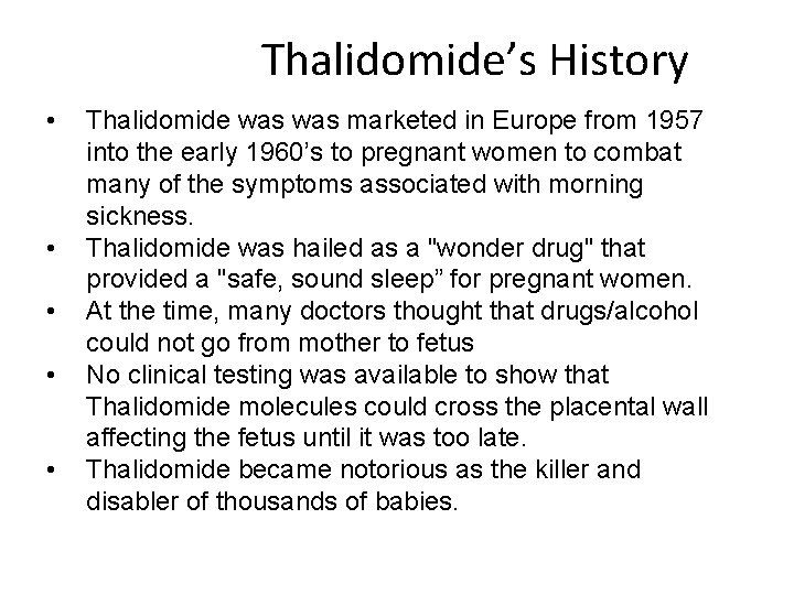 Thalidomide’s History • • • Thalidomide was marketed in Europe from 1957 into the