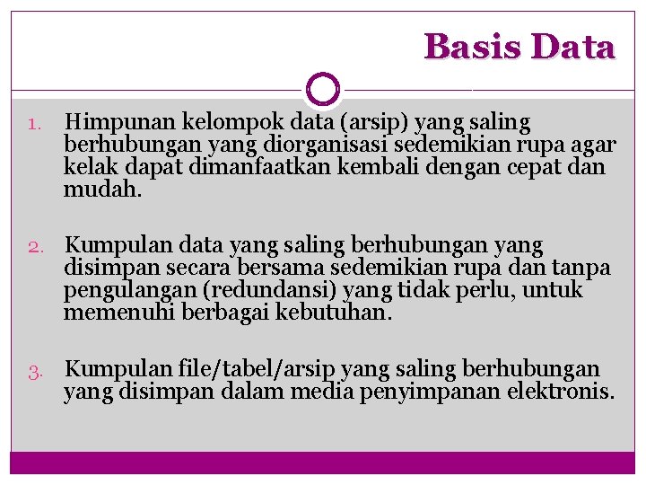 Basis Data 1. Himpunan kelompok data (arsip) yang saling berhubungan yang diorganisasi sedemikian rupa