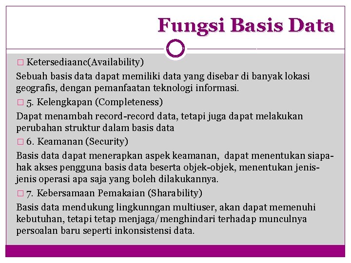 Fungsi Basis Data � Ketersediaanc(Availability) Sebuah basis data dapat memiliki data yang disebar di