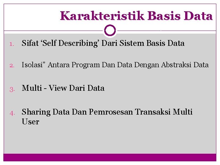 Karakteristik Basis Data 1. Sifat ‘Self Describing’ Dari Sistem Basis Data 2. Isolasi” Antara
