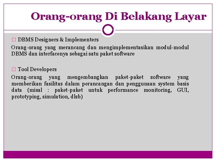 Orang-orang Di Belakang Layar � DBMS Designers & Implementers Orang-orang yang merancang dan mengimplementasikan