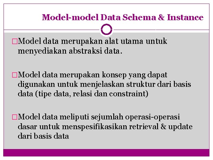 Model-model Data Schema & Instance �Model data merupakan alat utama untuk menyediakan abstraksi data.