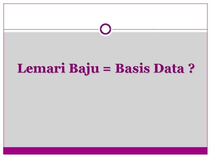 Lemari Baju = Basis Data ? 