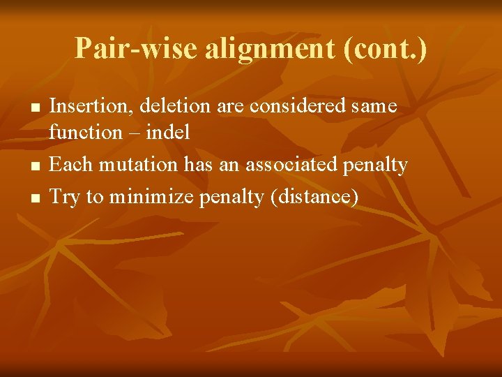 Pair-wise alignment (cont. ) n n n Insertion, deletion are considered same function –