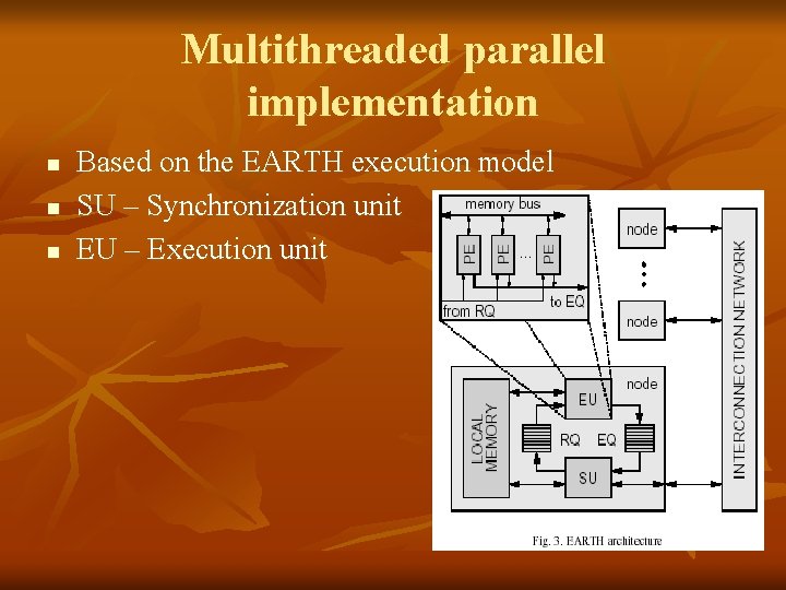 Multithreaded parallel implementation n Based on the EARTH execution model SU – Synchronization unit