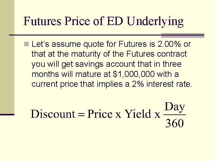Futures Price of ED Underlying n Let’s assume quote for Futures is 2. 00%