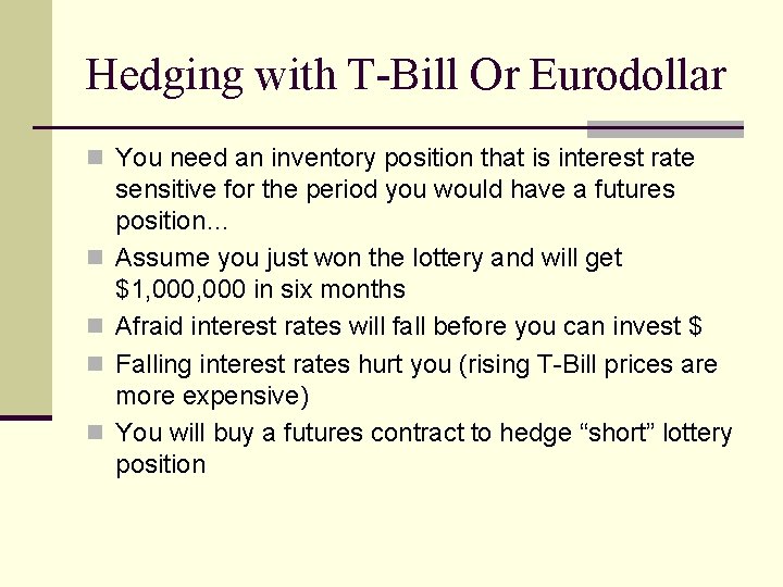 Hedging with T-Bill Or Eurodollar n You need an inventory position that is interest