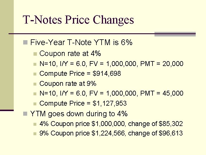 T-Notes Price Changes n Five-Year T-Note YTM is 6% n Coupon rate at 4%