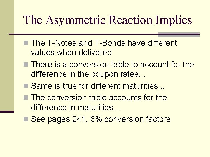 The Asymmetric Reaction Implies n The T-Notes and T-Bonds have different values when delivered