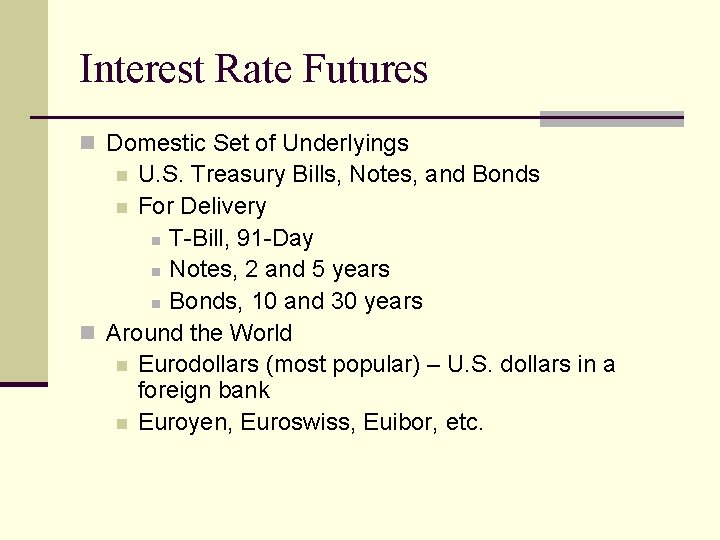 Interest Rate Futures n Domestic Set of Underlyings U. S. Treasury Bills, Notes, and