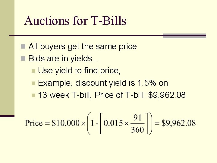 Auctions for T-Bills n All buyers get the same price n Bids are in