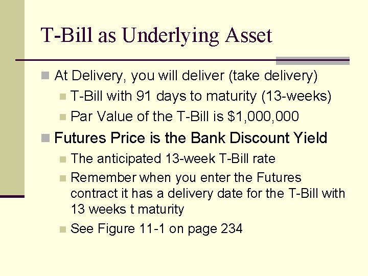 T-Bill as Underlying Asset n At Delivery, you will deliver (take delivery) T-Bill with