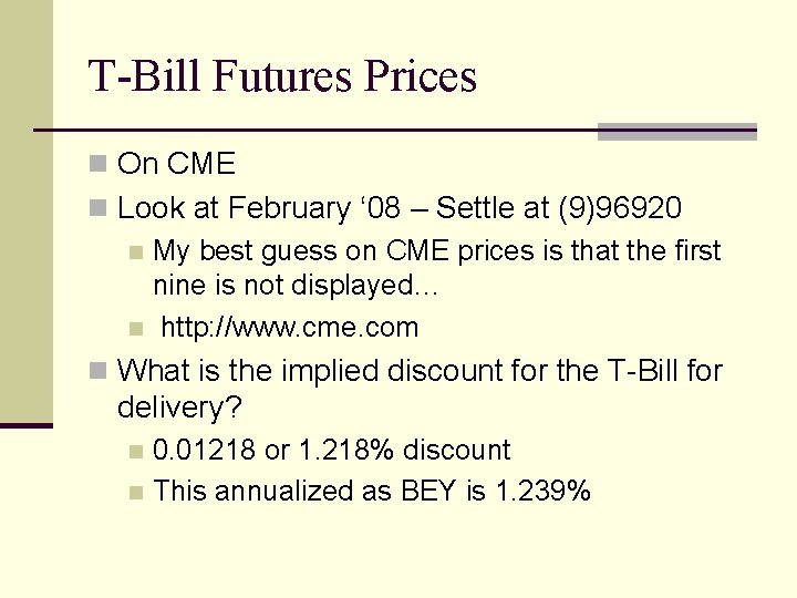 T-Bill Futures Prices n On CME n Look at February ‘ 08 – Settle