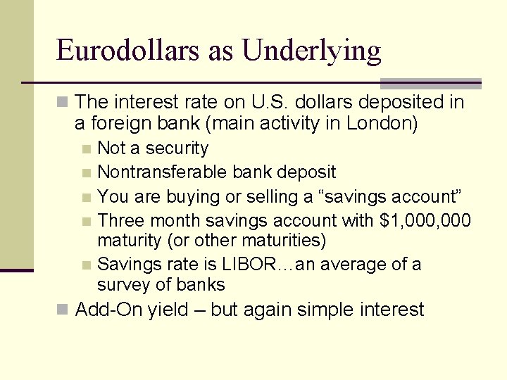 Eurodollars as Underlying n The interest rate on U. S. dollars deposited in a