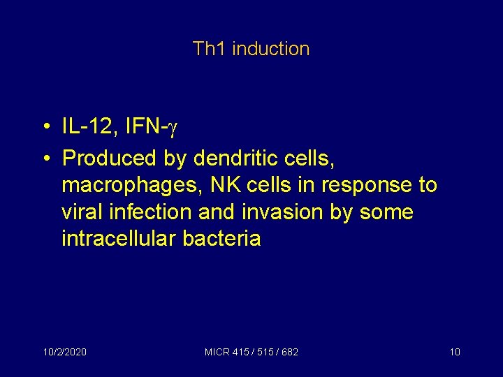 Th 1 induction • IL-12, IFN- • Produced by dendritic cells, macrophages, NK cells