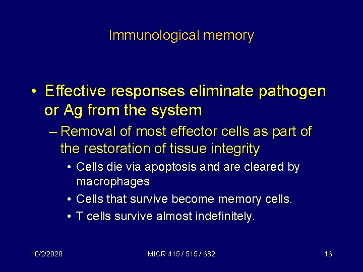 Immunological memory • Effective responses eliminate pathogen or Ag from the system – Removal