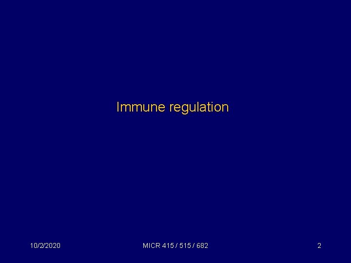 Immune regulation 10/2/2020 MICR 415 / 515 / 682 2 