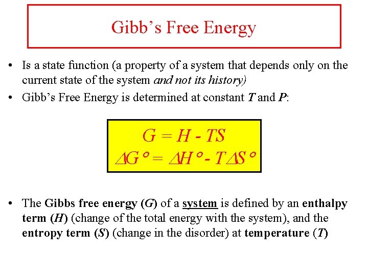 Gibb’s Free Energy • Is a state function (a property of a system that