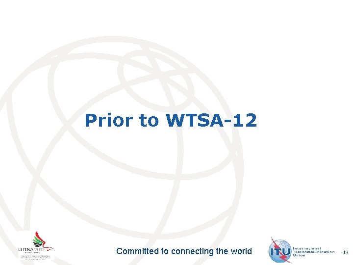 Prior to WTSA-12 Committed to connecting the world 13 