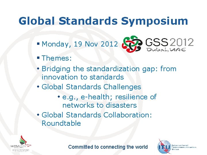 Global Standards Symposium § Monday, 19 Nov 2012 § Themes: • Bridging the standardization