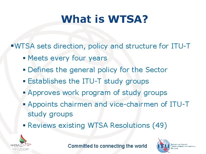 What is WTSA? §WTSA sets direction, policy and structure for ITU-T § Meets every
