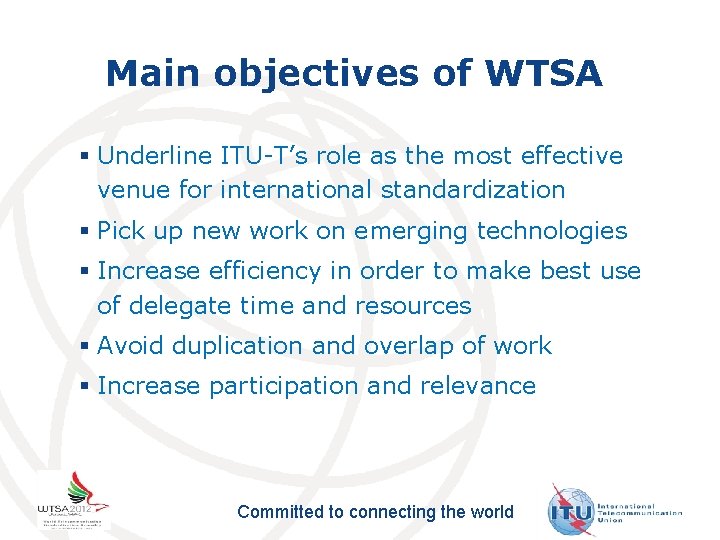 Main objectives of WTSA § Underline ITU-T’s role as the most effective venue for