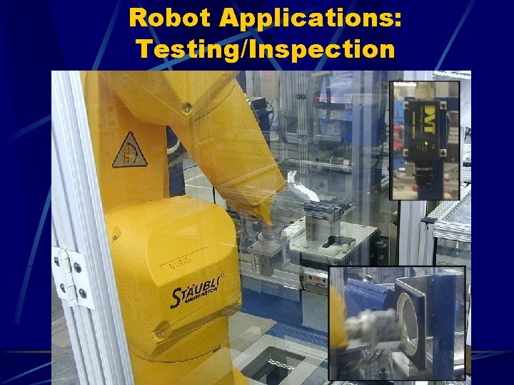 Robot Applications: Testing/Inspection 