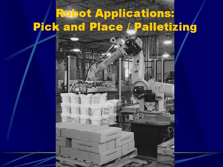 Robot Applications: Pick and Place / Palletizing 