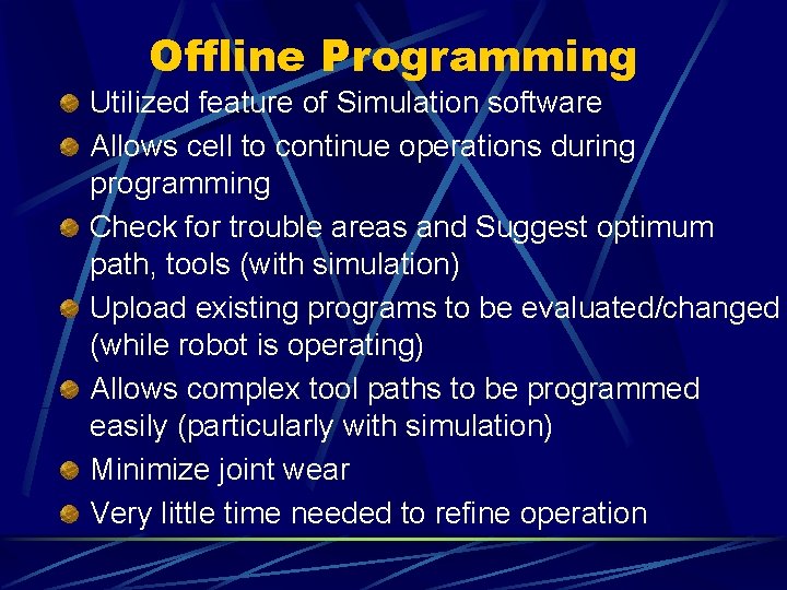 Offline Programming Utilized feature of Simulation software Allows cell to continue operations during programming