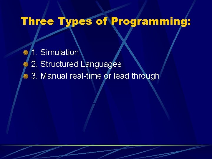 Three Types of Programming: 1. Simulation 2. Structured Languages 3. Manual real-time or lead