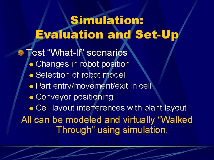 Simulation: Evaluation and Set-Up Test “What-If” scenarios Changes in robot position l Selection of