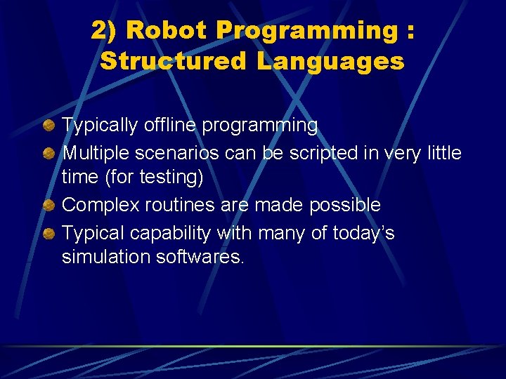 2) Robot Programming : Structured Languages Typically offline programming Multiple scenarios can be scripted
