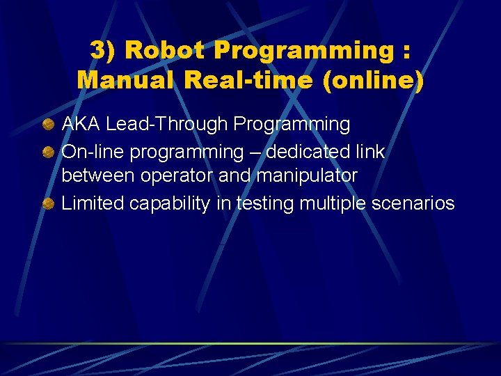 3) Robot Programming : Manual Real-time (online) AKA Lead-Through Programming On-line programming – dedicated