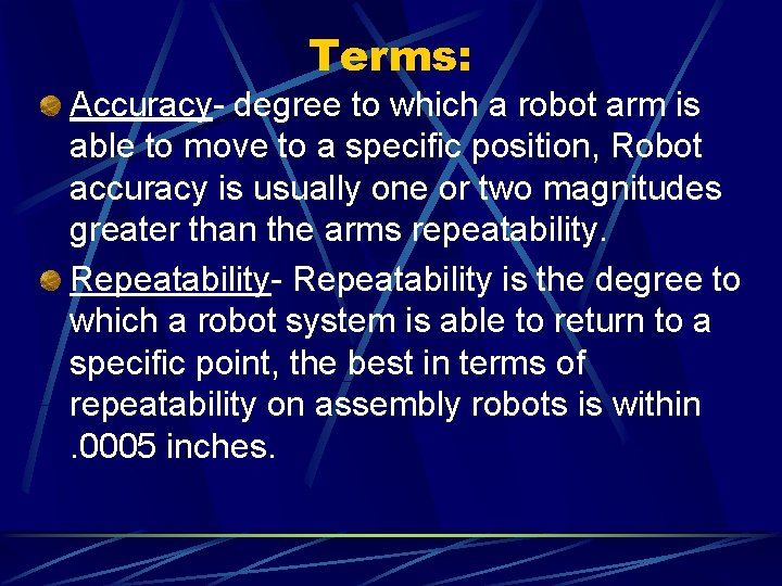 Terms: Accuracy- degree to which a robot arm is able to move to a