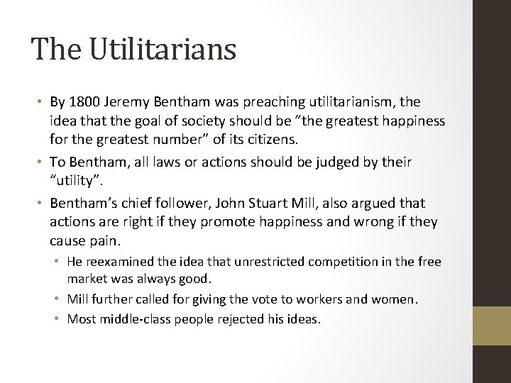 The Utilitarians • By 1800 Jeremy Bentham was preaching utilitarianism, the idea that the