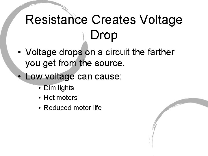 Resistance Creates Voltage Drop • Voltage drops on a circuit the farther you get