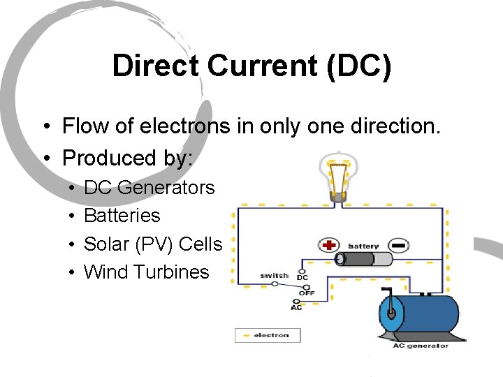 Direct Current (DC) • Flow of electrons in only one direction. • Produced by: