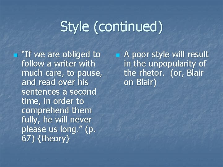 Style (continued) n “If we are obliged to follow a writer with much care,