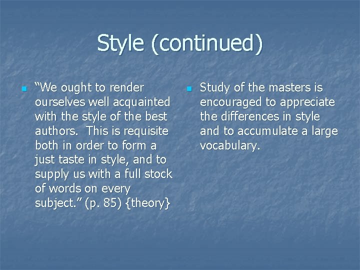 Style (continued) n “We ought to render ourselves well acquainted with the style of
