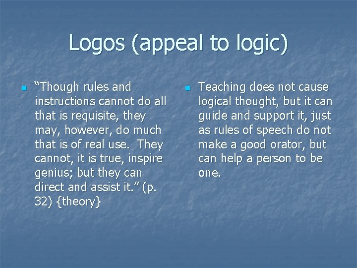 Logos (appeal to logic) n “Though rules and instructions cannot do all that is