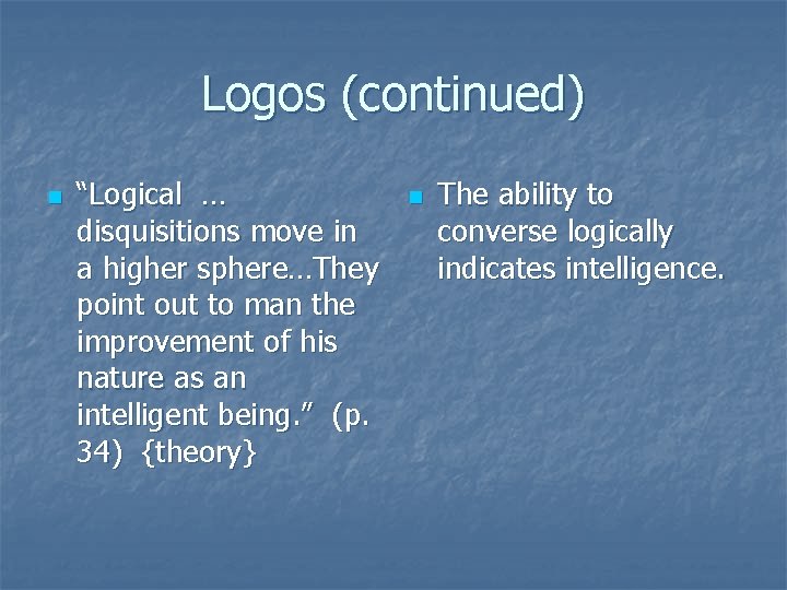 Logos (continued) n “Logical … disquisitions move in a higher sphere…They point out to