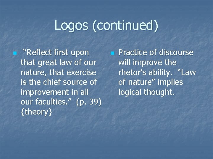 Logos (continued) n “Reflect first upon that great law of our nature, that exercise